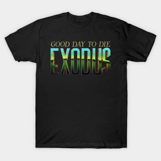 Good Day To Die Exodus T-Shirt